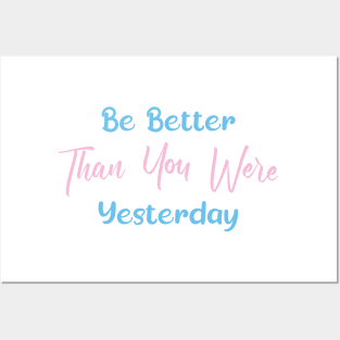 Be Better Than You Were Yesterday Posters and Art